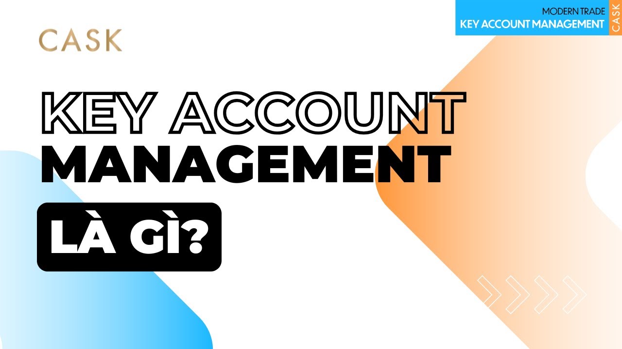 KEY ACCOUNT MANAGEMENT L&Agrave; G&Igrave;? | PHẦN 1 |  Series Giải M&atilde; nghề KAM Trong K&ecirc;nh MT