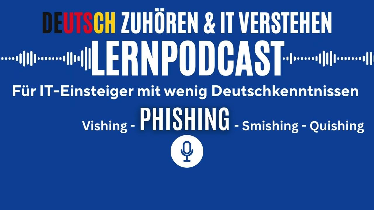 Deutsch hören & lernen mit IT – Phishing -Vishing - Smishing - Quishing für Einsteiger | PODCAST