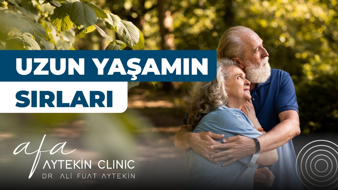 Uzun Yaşamın Sırları  |  Dr. Ali Fuat Aytekin