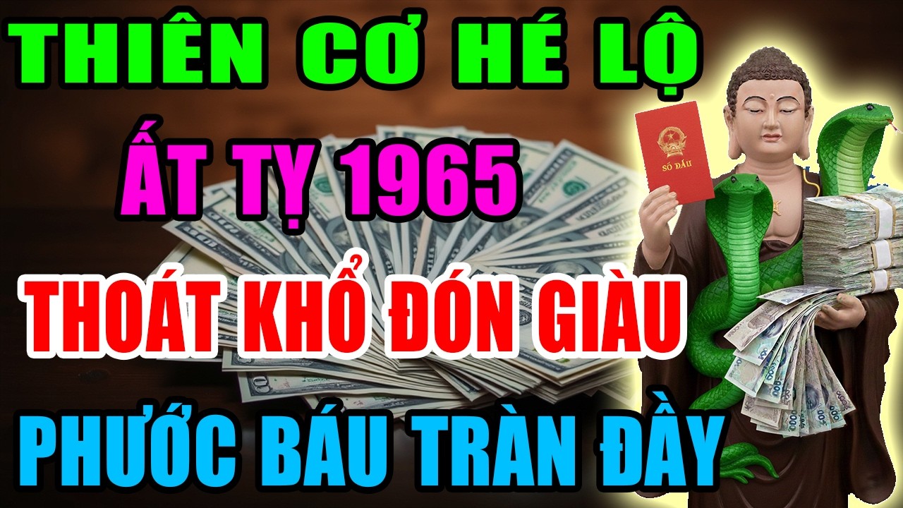 Thiên Cơ Hé Lộ: Ất Tỵ 1965 Sắp Thoát Khổ Đón Giàu, Vận Tiền Bật Mạnh, Phước Báu Tràn Đầy