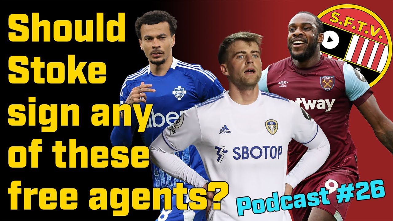 Should Stoke City sign any of these Free Agents? - Stoke Fan TV Podcast 26