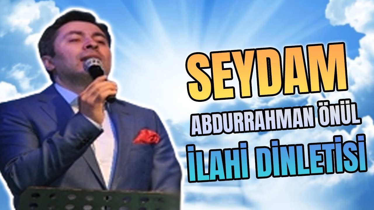 SEYDAM (Yusuf Yüzlüm) - Abdurrahman Önül (Sözleriyle) ''En Güzel Duygusal İlahiler''
