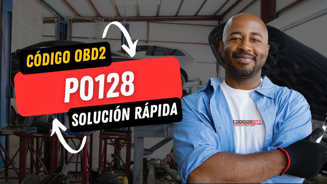 💥 P0128 C&Oacute;DIGO OBD2 | SOLUCI&Oacute;N PARA TODAS LAS MARCAS