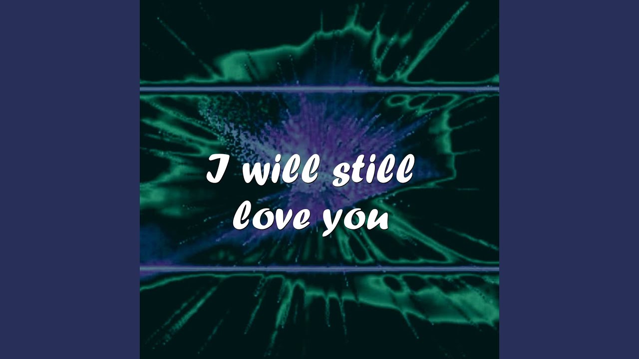 I Will Still Love You