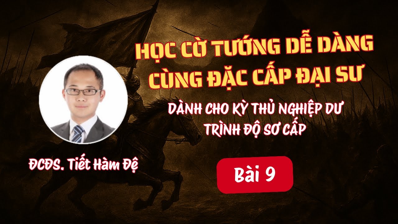Bài 9. Vì Sao Thuận Pháo Phế Mã Vẫn Được Lưu Truyền Đến Ngày Nay? | Cờ Tướng Sơ Cấp