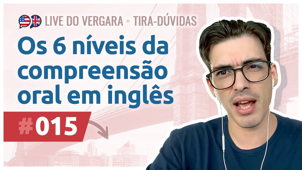 Live do Vergara #015 - Os 6 níveis da compreensão oral em inglês
