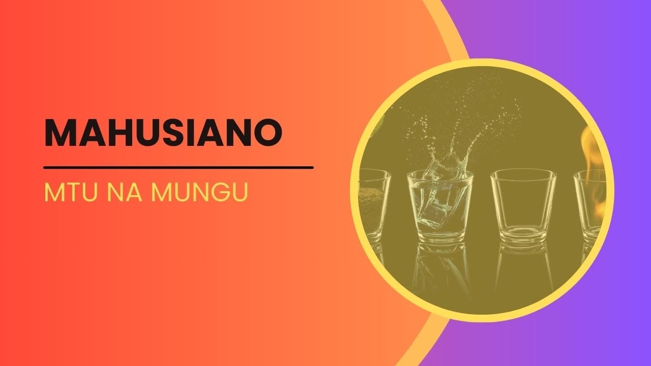 MAHUSIANO - MTU NA MUNGU