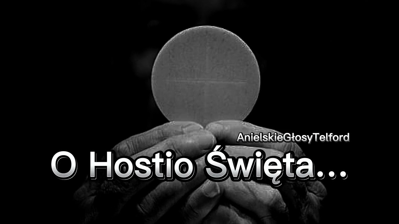 O Hostio Święta, Zdroju Bożej Słodyczy / AnielskieGłosyTelford