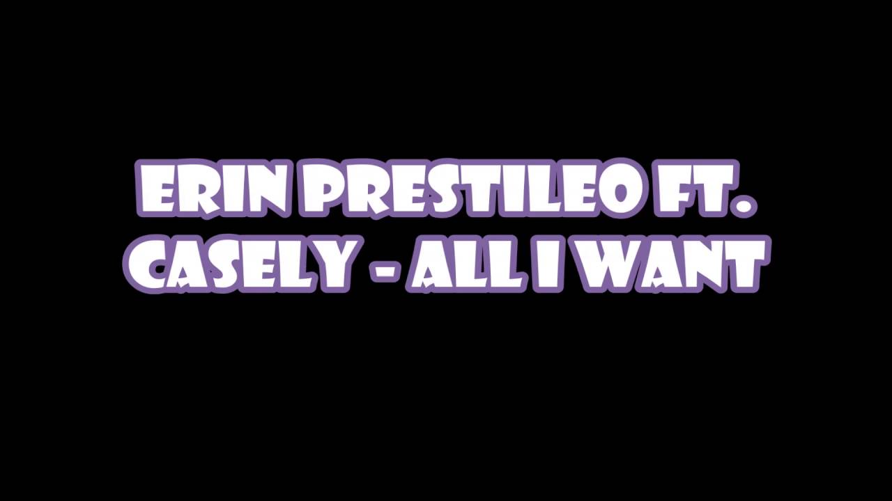 Erin Prestileo Ft. Casely - All I Want