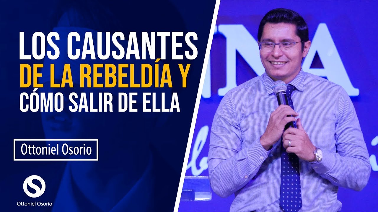 Los Causantes de la Rebeldía y La salida -  Pastor Ottoniel Osorio Predica Cristiana Consejo