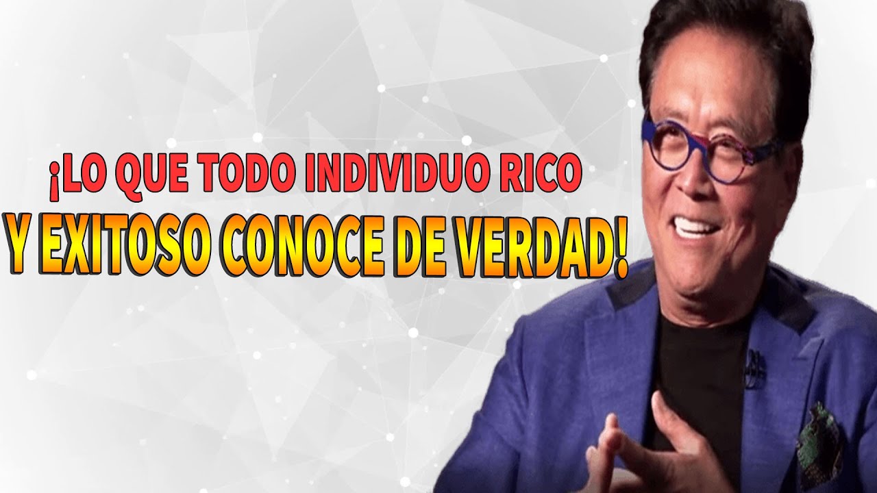 &iexcl;lo que TODO individuo RICO y EXITOSO Conoce de Verdad! - Robert Kiyosaki en espa&ntilde;ol