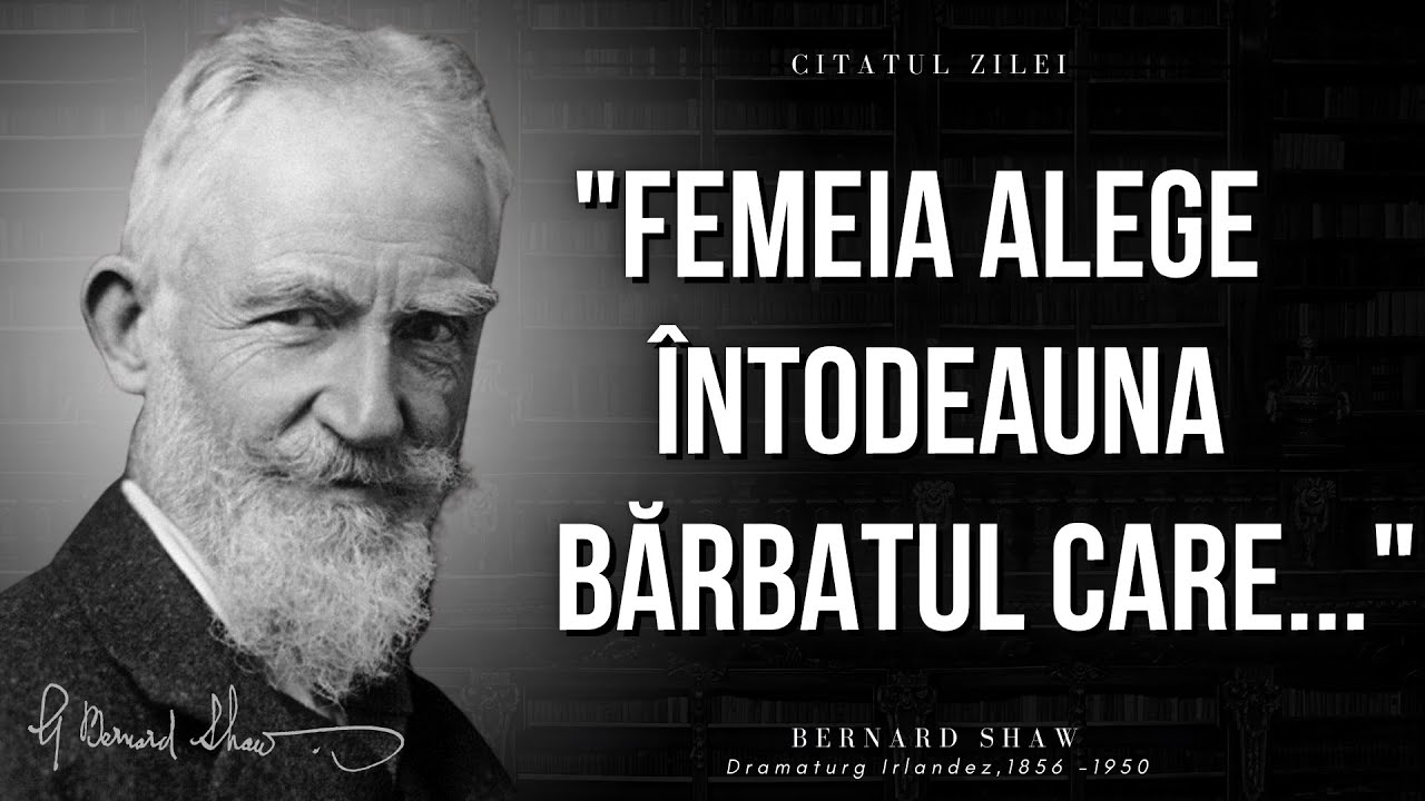 Bernard Shaw - Citate celebre despre viata ce ar trebui stiute pana la 40 de ani