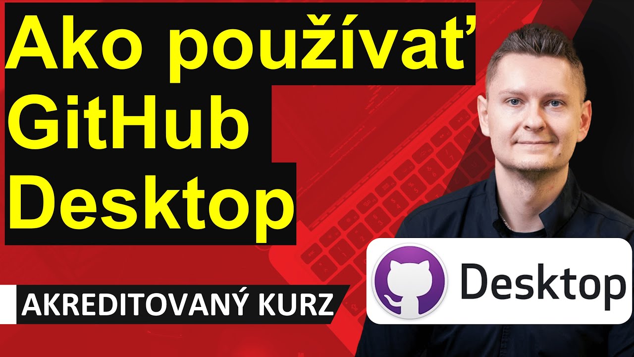 Online kurz Git a GitHub - Ako používať GitHub Desktop? Ako na klávesové skratky?
