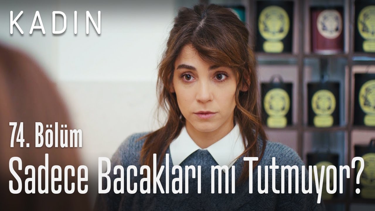 Sadece bacakları mı tutmuyor? - Kadın 74. Bölüm