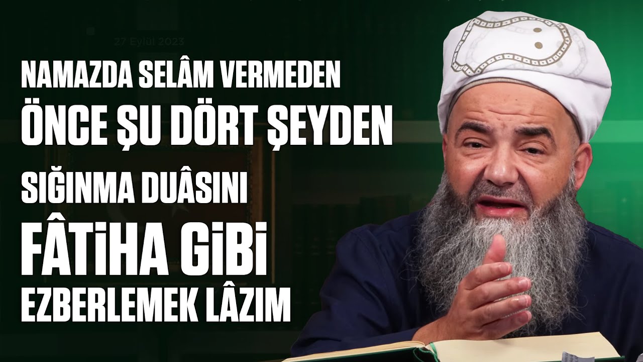 Namazda Selâm Vermeden Önce Şu Dört Şeyden Sığınma Duâsını Fâtiha Gibi Ezberlemek Lâzım