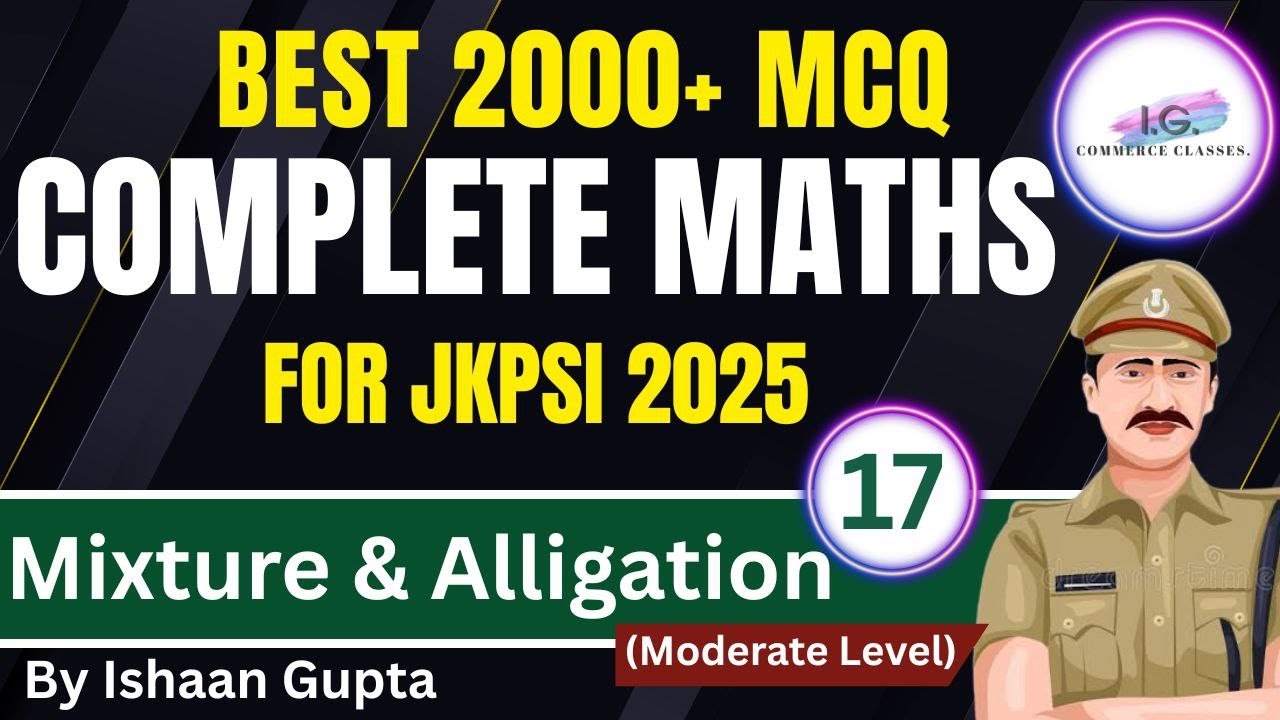 MIXTURE & ALLIGATION  - PART 17 - 2000+ MCQ For JKPSI Exam - MODERATE Level -  By ISHAAN GUPTA