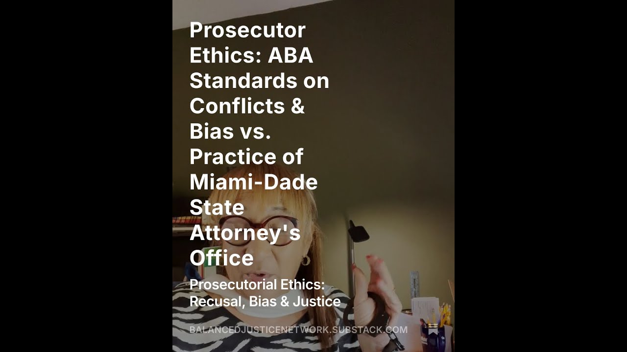 Prosecutor Ethics: ABA Standards on Conflicts & Bias vs. Practice of Miami-Dade State Attorney