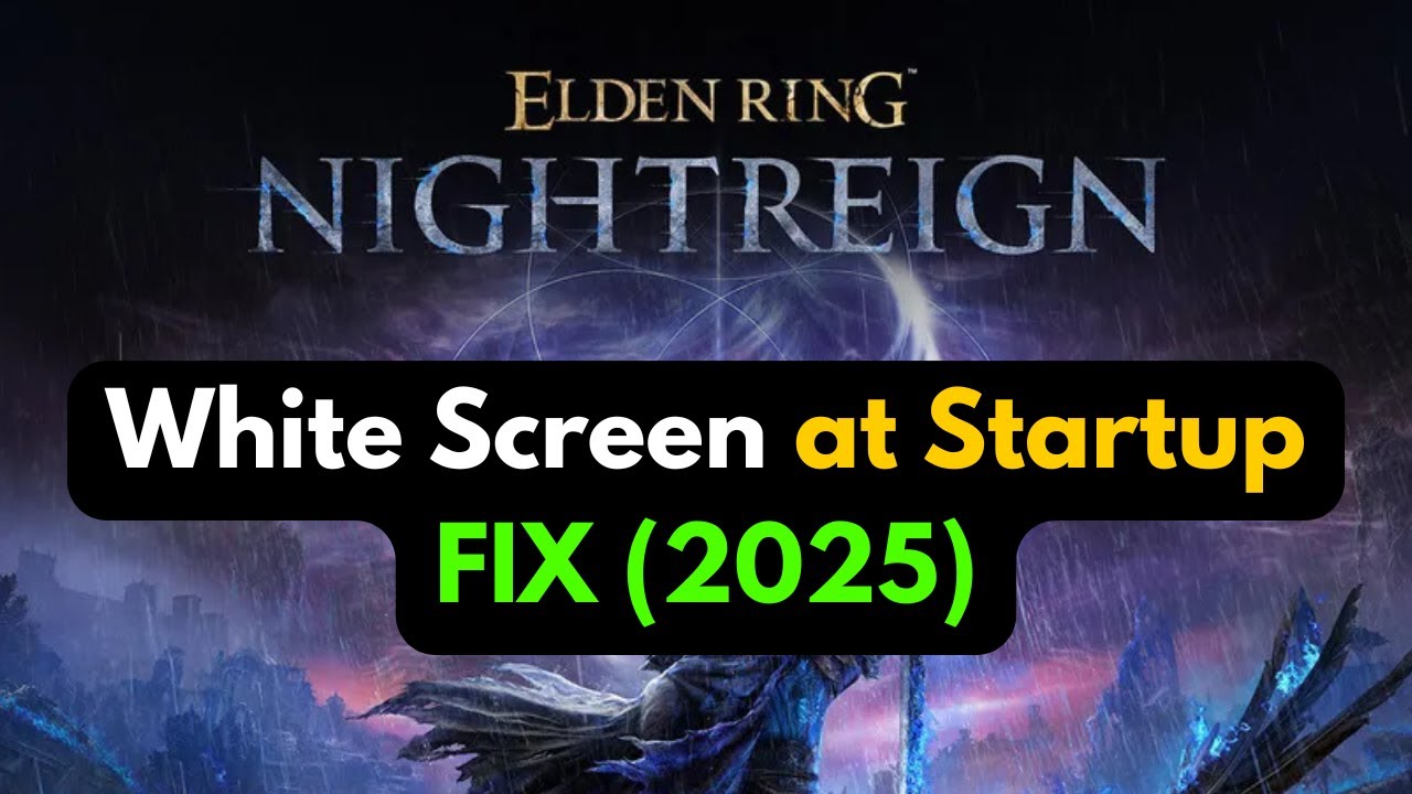 Elden Ring Nightreign White Screen at Startup &ndash; FIX