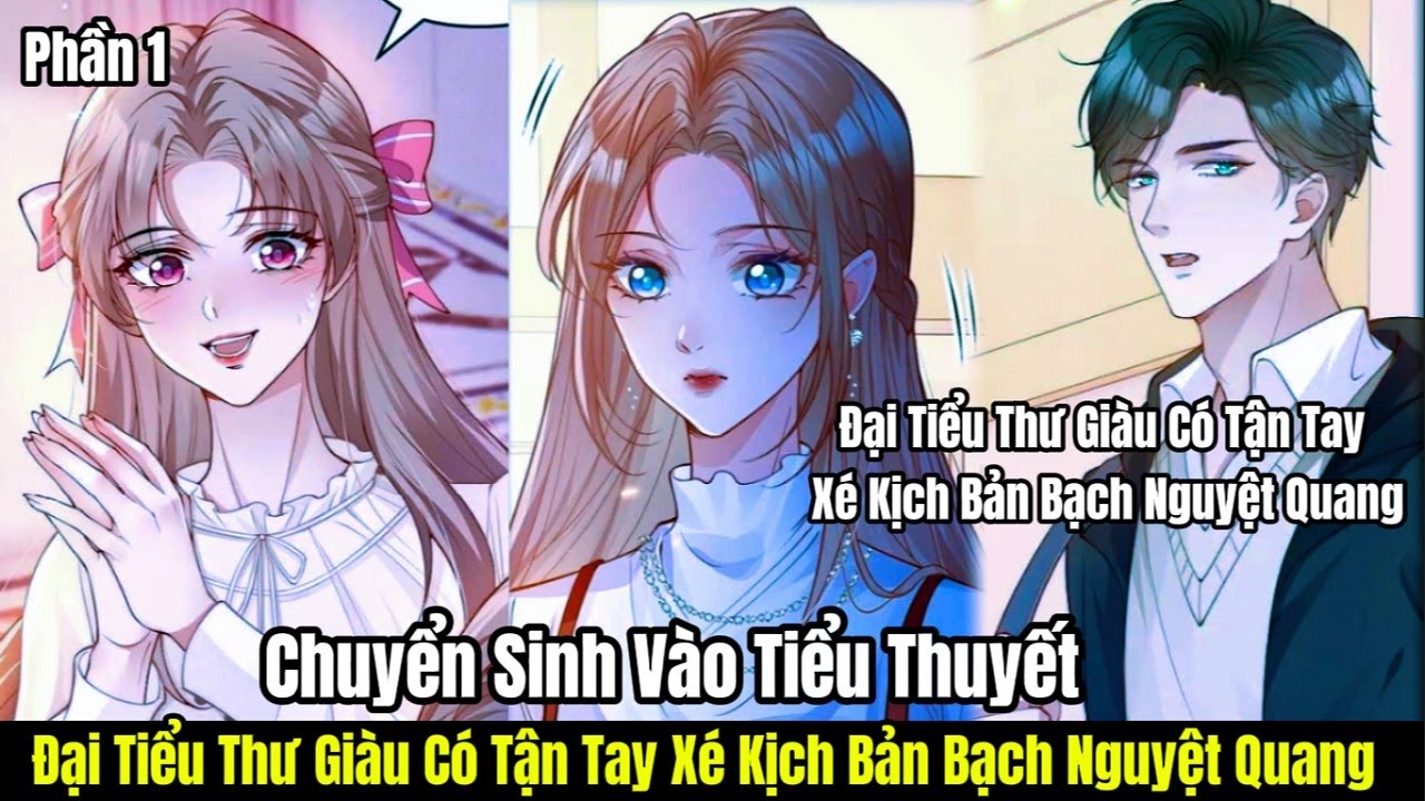 Chuyển Sinh Vào Tiểu Thuyết, Đại Tiểu Thư Giàu Có Tận Tay Xé Kịch Bản Bạch Nguyệt Quang I Phần 1