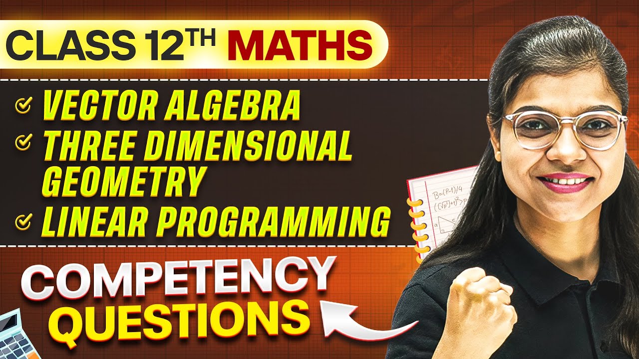 Vector Algebra, 3d Geometry, Linear Programming - Competency-Based Questions! ⚡ Class 12th MATHS 🔥