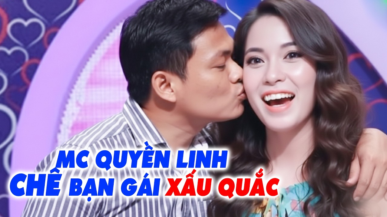 Gặp cô nàng QUÁ XẤU MC Quyền Linh chê tới tấp bạn trai ngồi hoang mang ko biết sao - Hẹn Hò QL