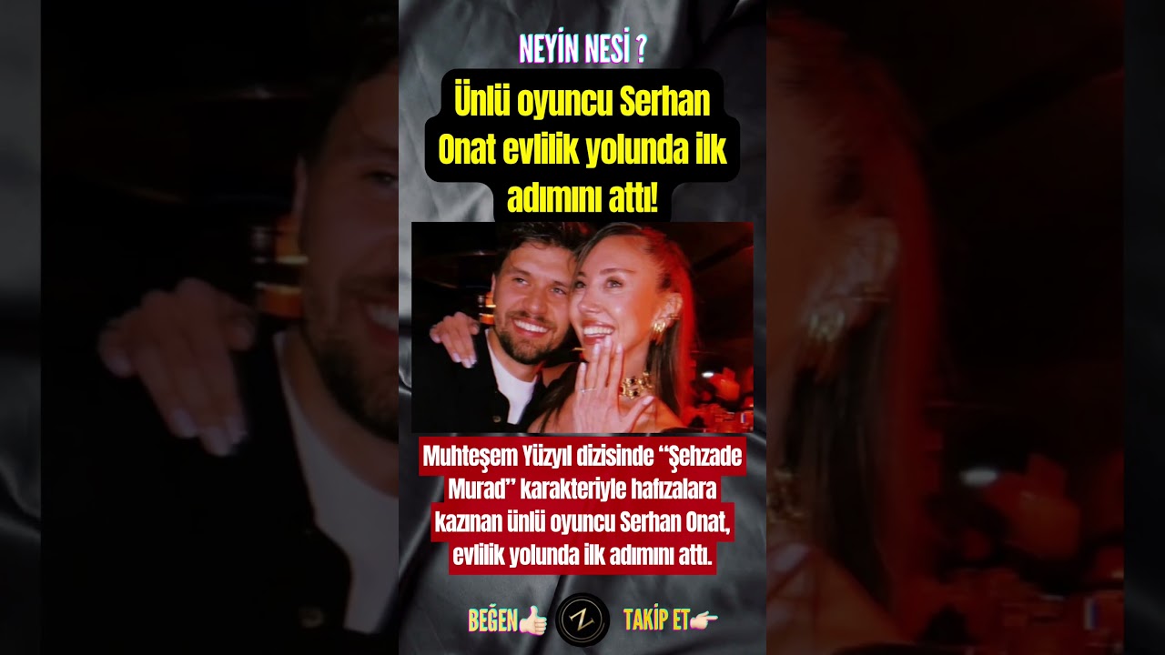 &Uuml;nl&uuml; oyuncu Serhan Onat evlilik yolunda ilk adımını attı!