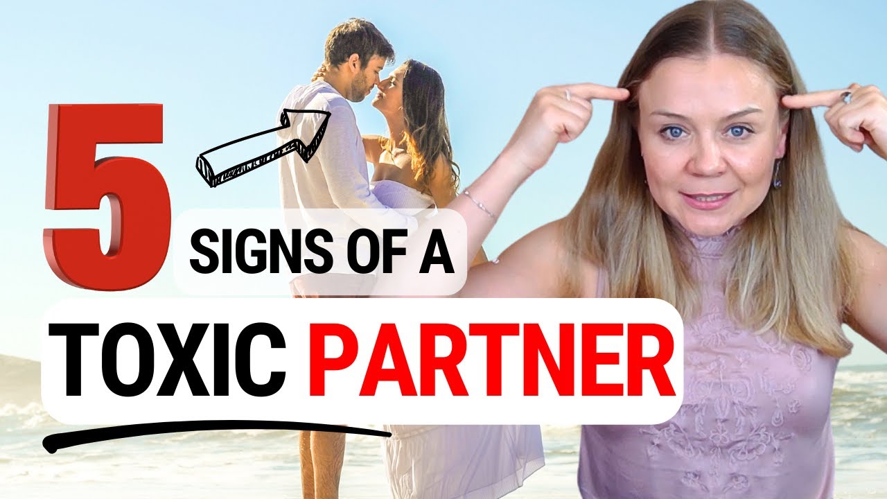 5 Signs of a Toxic Partner. How to Identify a Toxic Person.