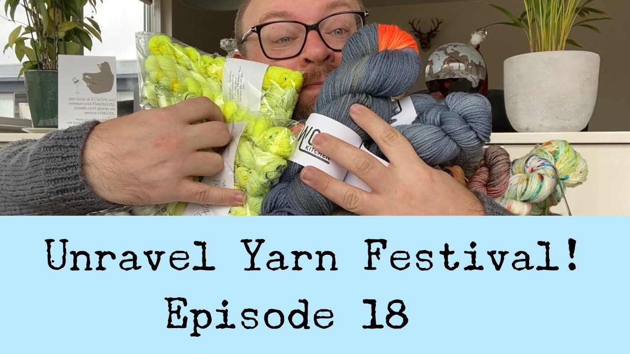 Episode 18 - Unravel Yarn Festival