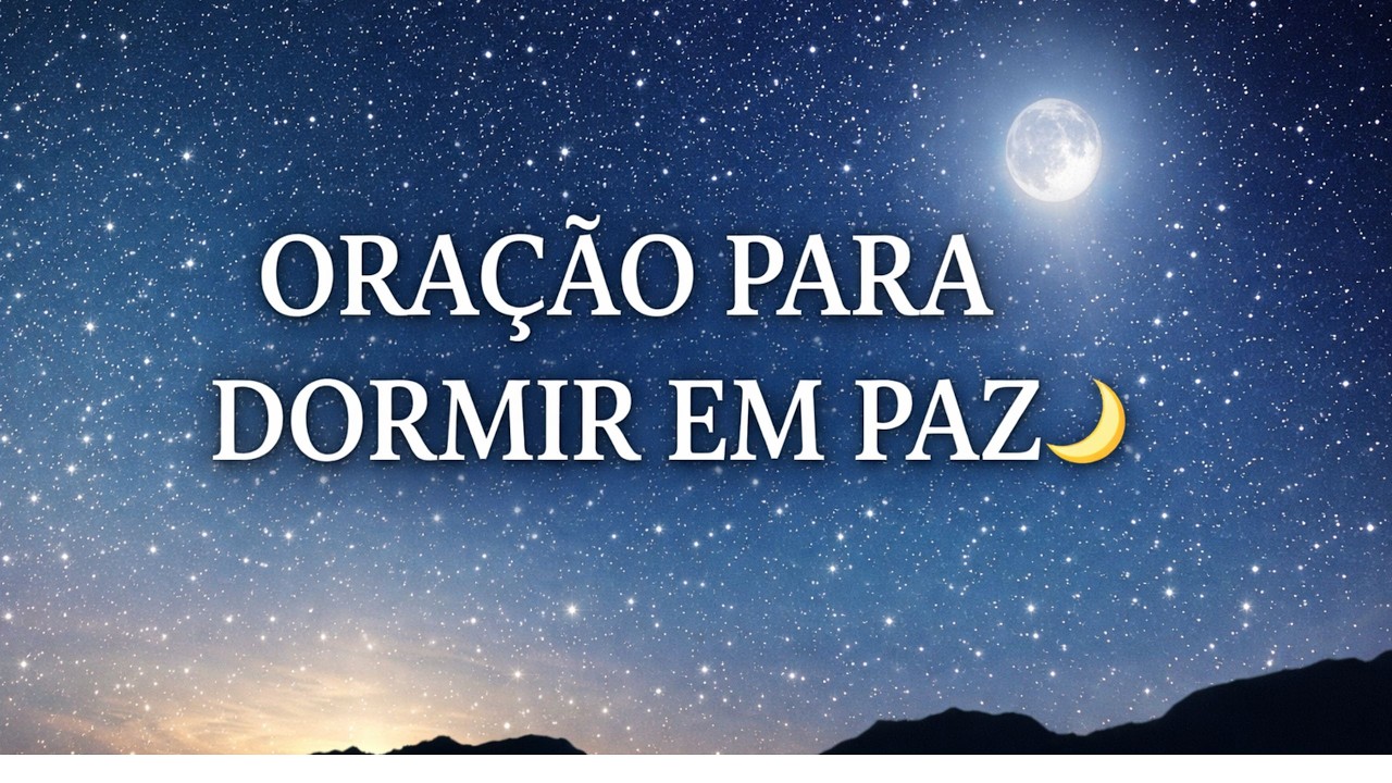 🌙 ORAÇÃO PARA DORMIR EM PAZ COM DEUS | Durma tranquilo na presença do Senhor