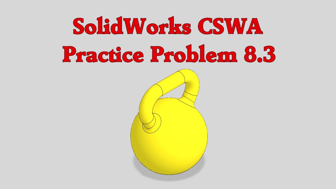 SolidWorks CSWA Practice Problem 8.3