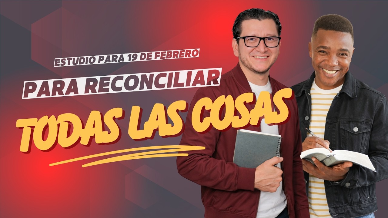 PARA RECONCILIAR TODAS LAS COSAS | Estudio para el 19 de Febrero | Palabra Viva 2026