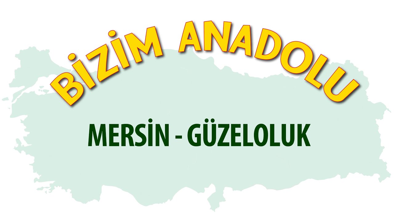 Bizim Anadolu - Bölüm 4 Part 2 Mersin Güzeloluk