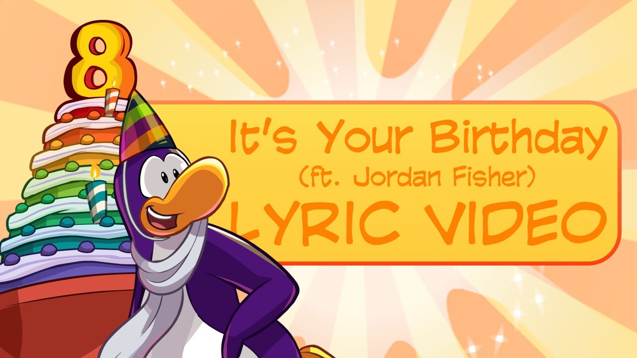 Club Penguin It's Your Birthday (ft. Jordan Fisher) Lyric Video and Full Song