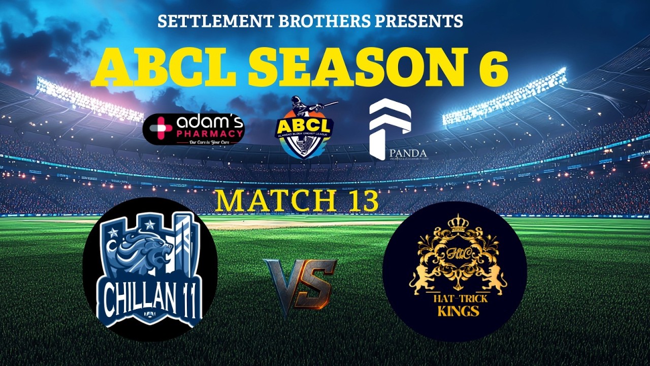 SETTLEMENT BROTHERS PRESENTS ABCL SEASON 6 || Chillan Eleven vs Hattrick Kings || MATCH 13