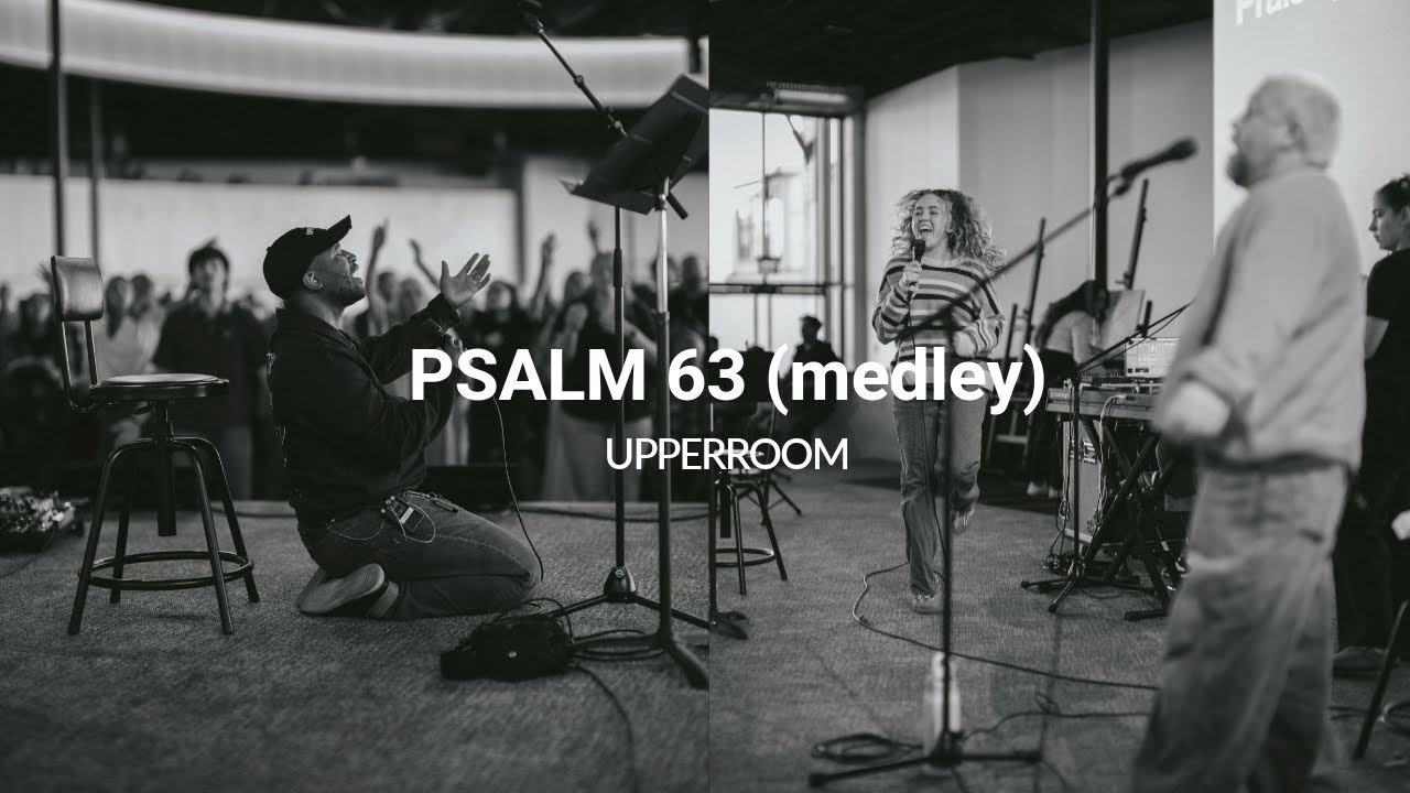 Psalm 63 (medley) - UPPERROOM
