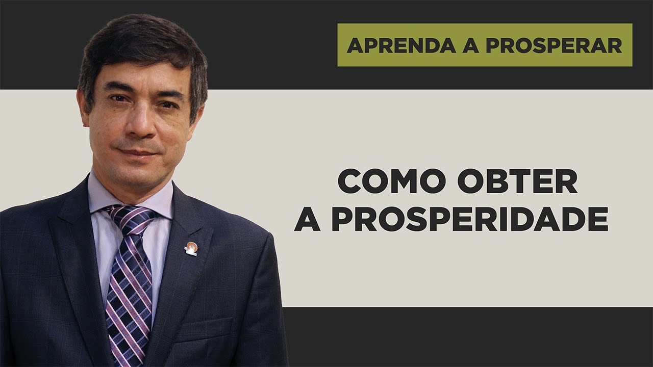 Como Obter a Prosperidade - Aprenda a Prosperar