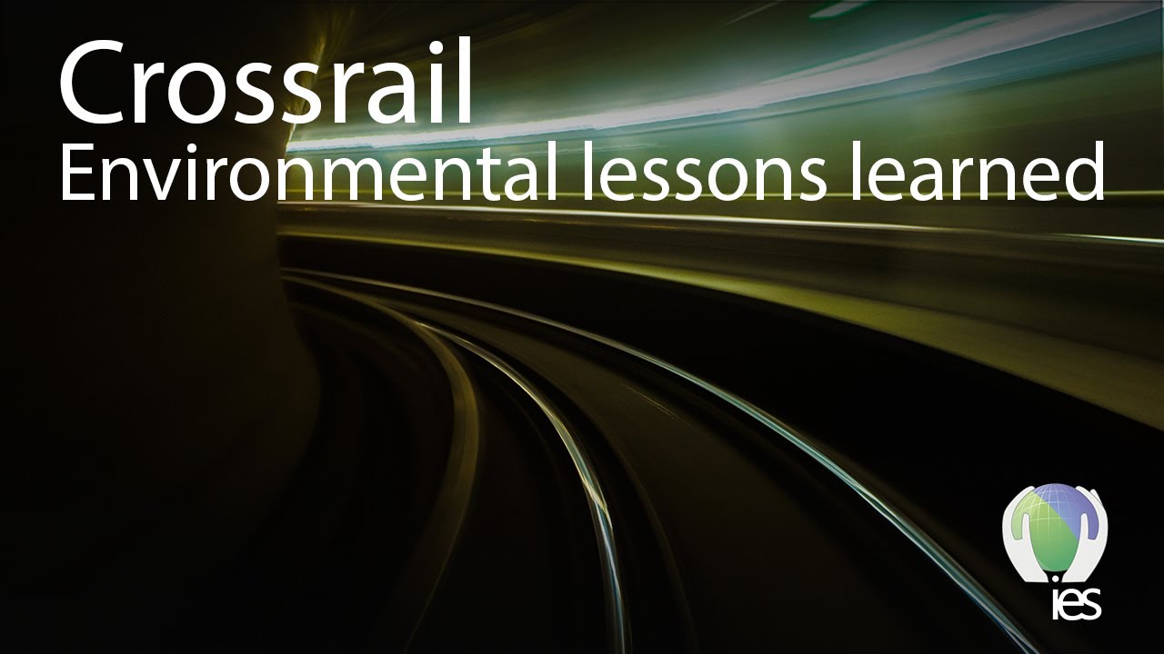 IES Webinar: Crossrail - Environmental lessons learned