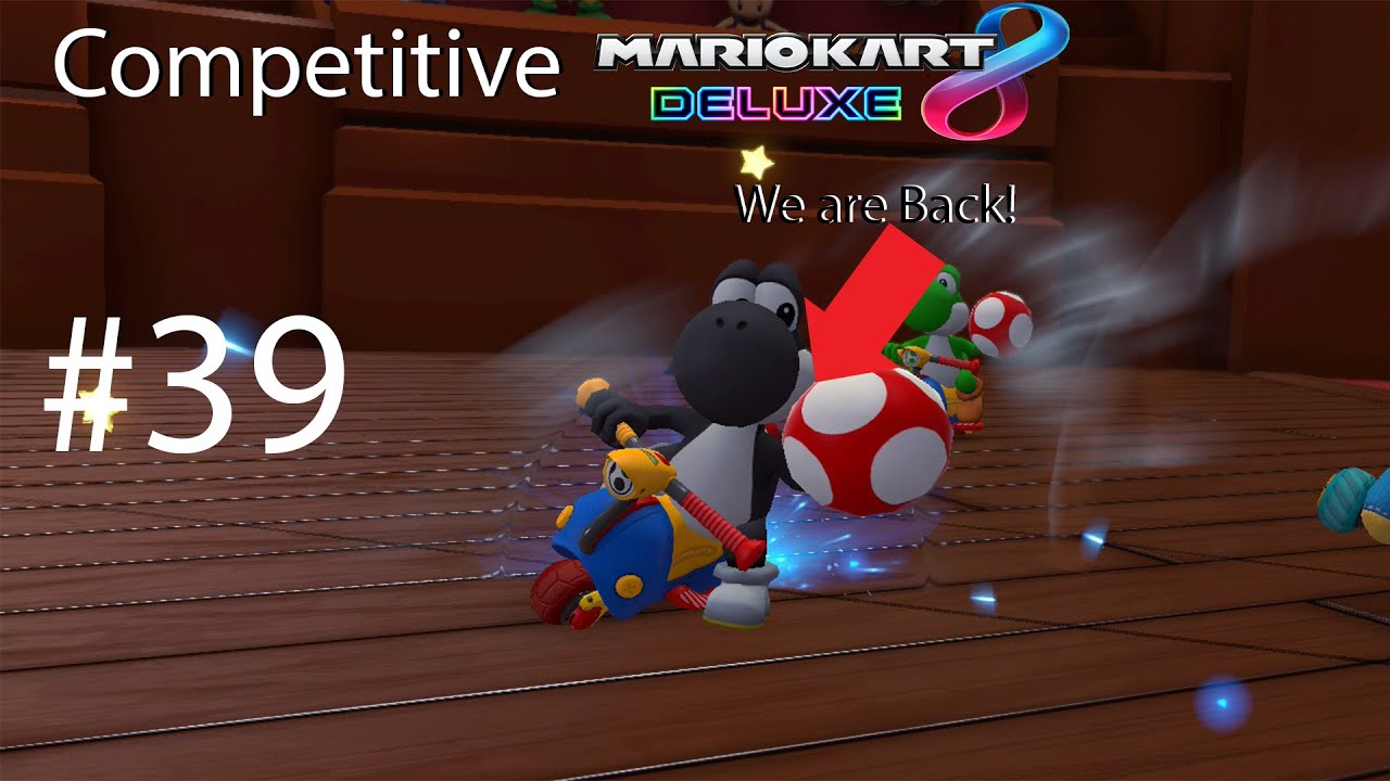 We are Back! | Competitive Mario Kart 8 Deluxe #39