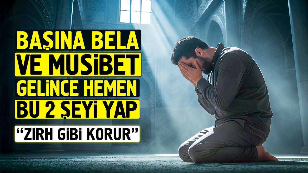 Başına Bela ve Musibet Gelince Hemen Şu 2 Şeyi Yap | Zırh Gibi Korur