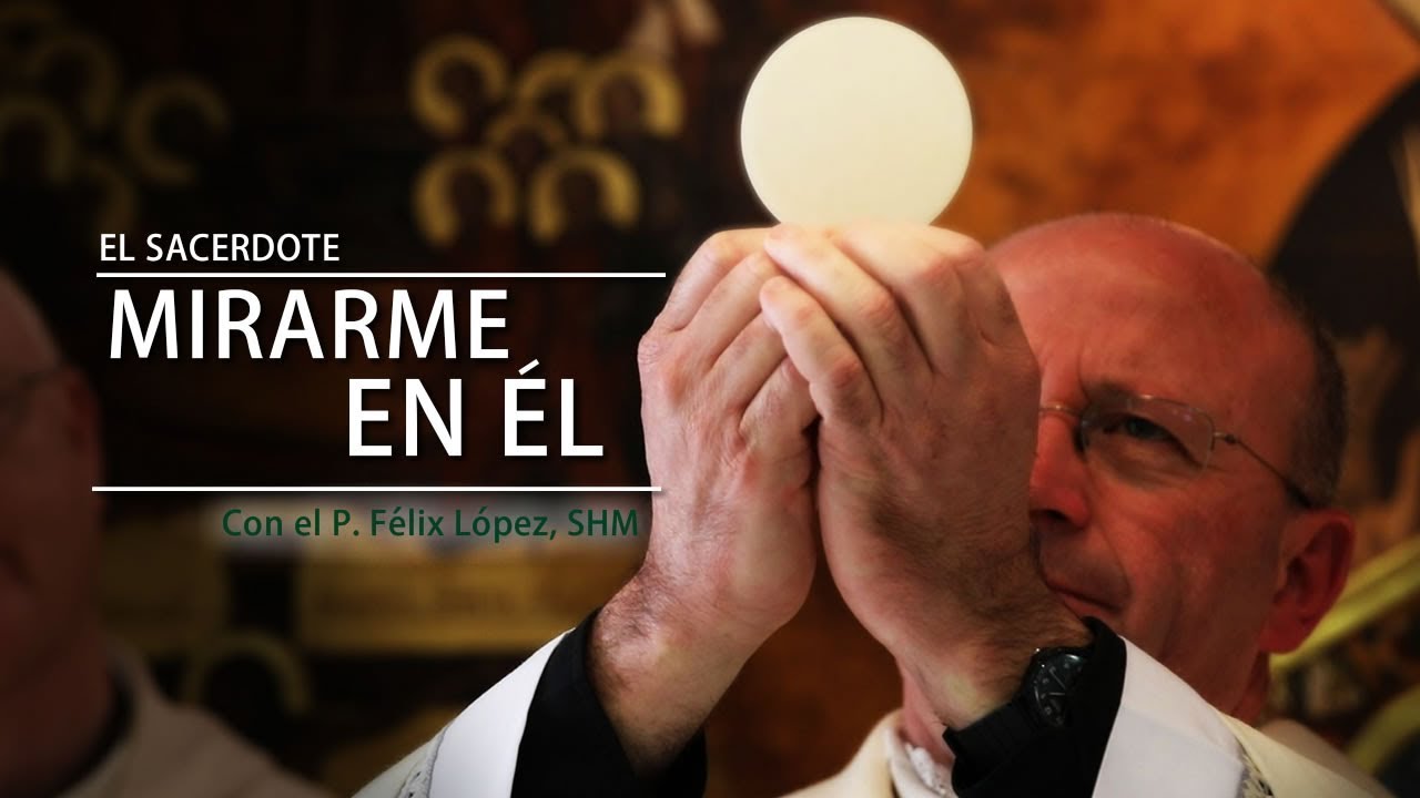 E.S. - P. Félix López, SHM: Mirarme en Él