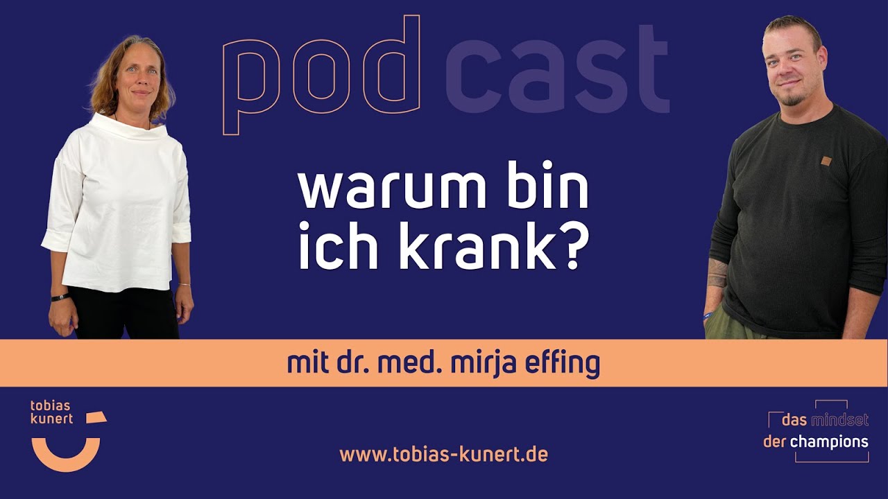 Tobias Kunert PODCAST #74 - Warum bin ich krank? - mit Dr. med. Mirja Effing