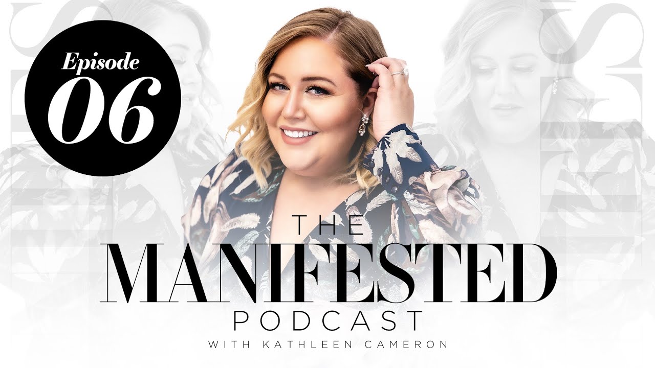 What You Believe is What Will Be | Episode 06 | The Manifested Podcast | Kathleen Cameron