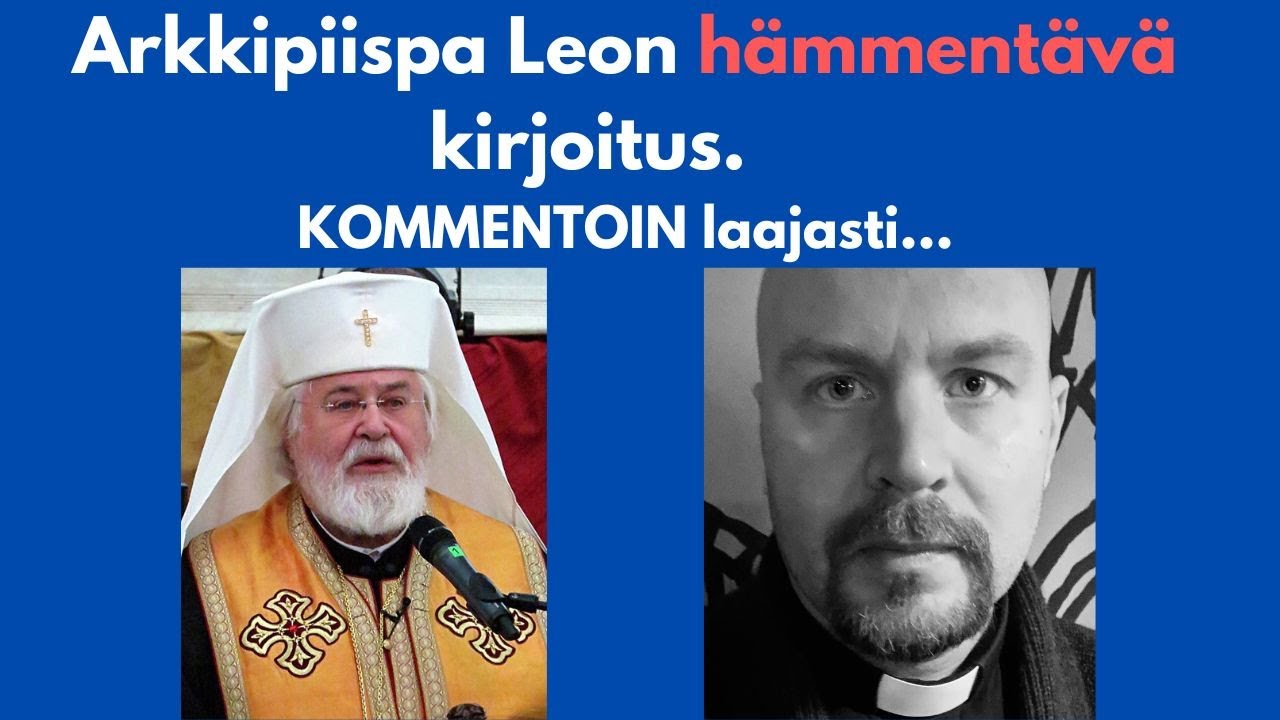 Ortodoksisen Arkkipiispa Leon HÄMMENTÄVÄ kirjoitus - kriittinen näkökulma