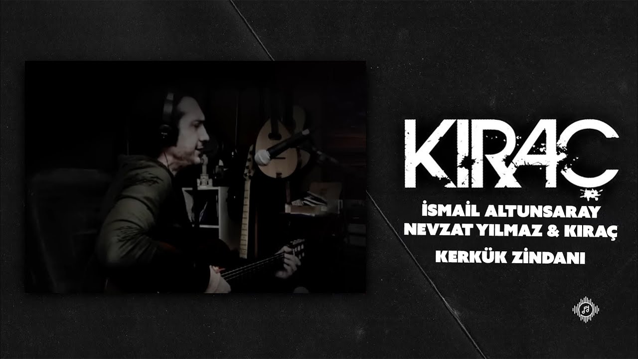 İsmail Altunsaray & Nevzat Yılmaz & Kıraç - Kerkük Zindanı