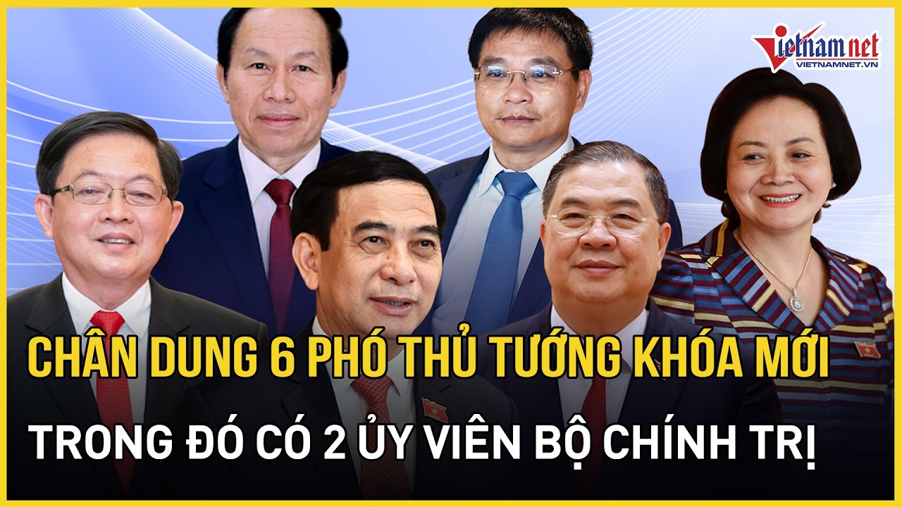 Ch&iacute;nh phủ kh&oacute;a mới c&oacute; 6 Ph&oacute; Thủ tướng, trong đ&oacute; 2 người l&agrave; Ủy vi&ecirc;n Bộ Ch&iacute;nh trị | B&aacute;o VietNamNet