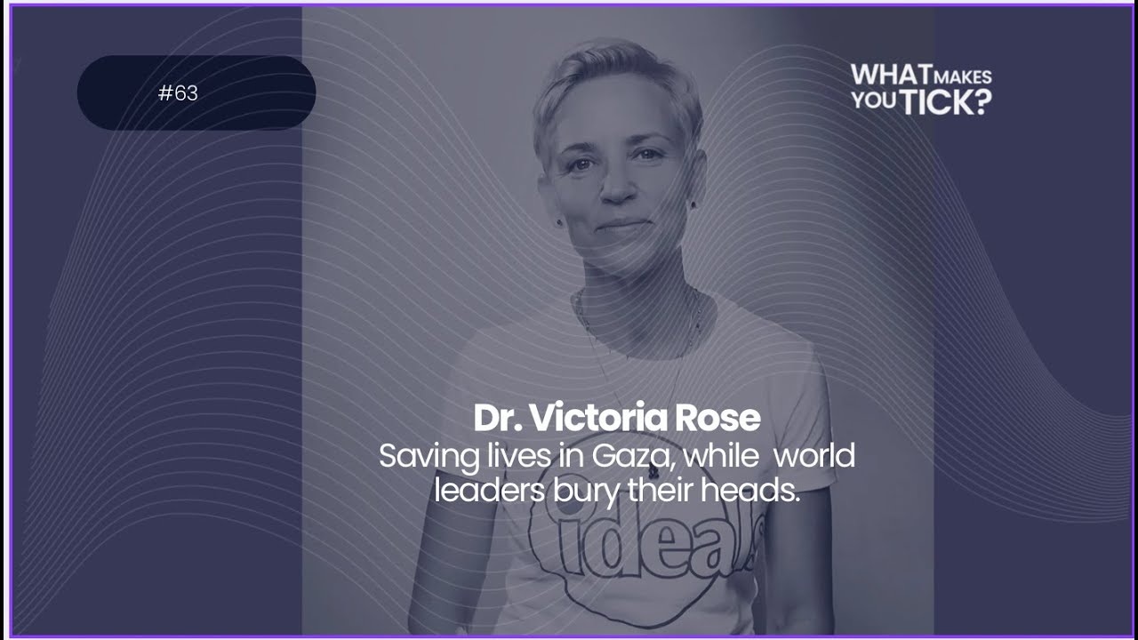 #63 Dr Victoria Rose: Saving lives in Gaza while world leaders bury their heads