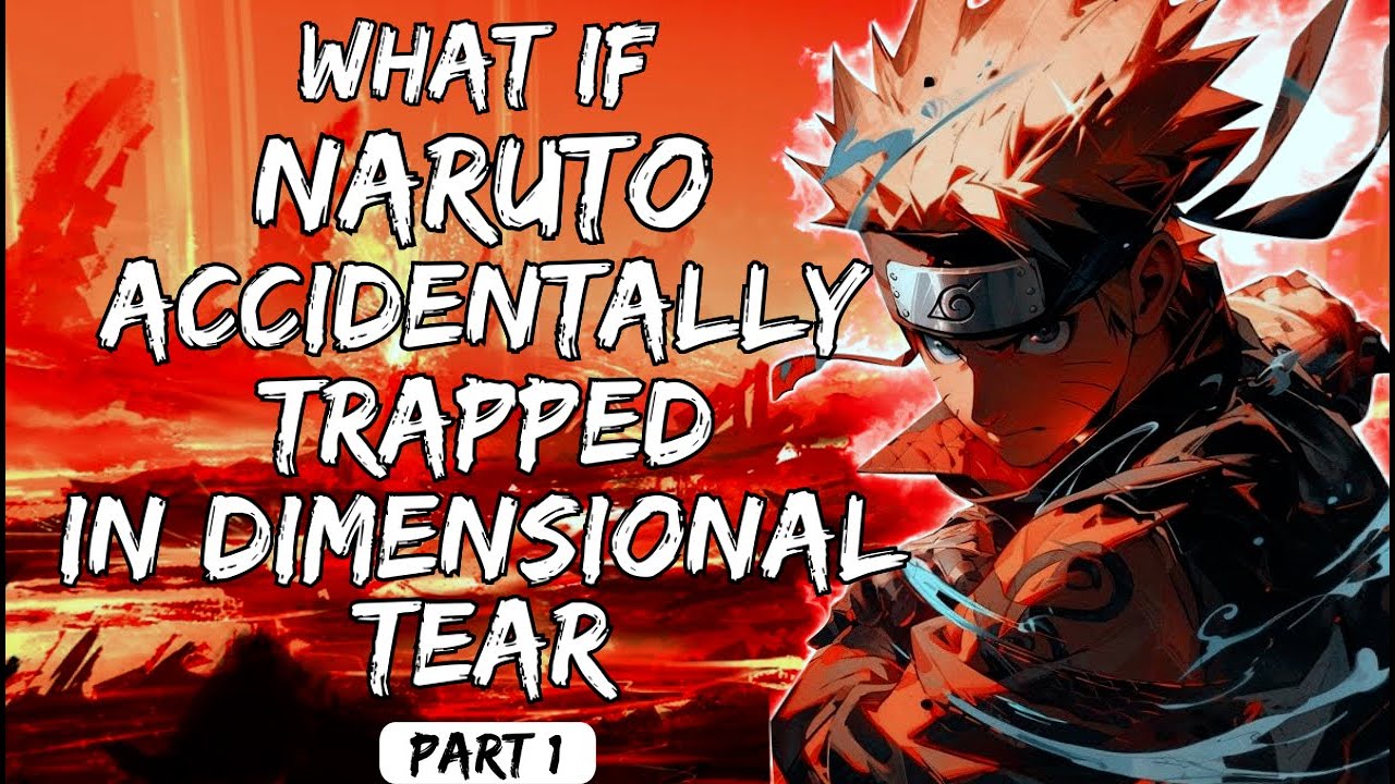 What If Naruto Accidentally Trapped In Dimensional Tear Part 1