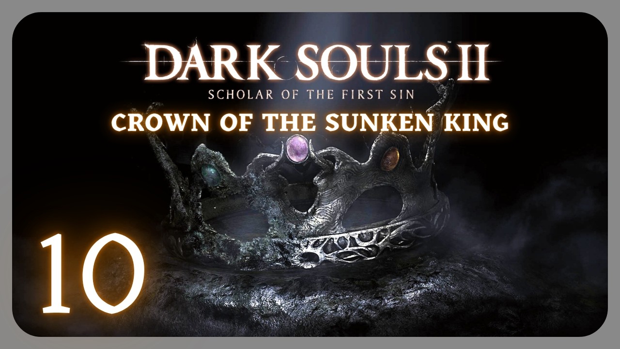 Dark Souls 2: Scholar of the First Sin [DLC: Crown of the Sunken King] | 10 стрим [запись 22.03.26]