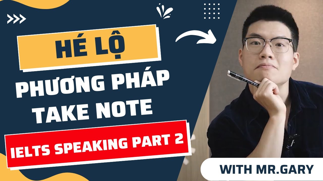 Hé Lộ Phương Pháp Take Note Ielts Speaking Part 2 | Học Tiếng Anh Cùng Mr.Gary | Home English
