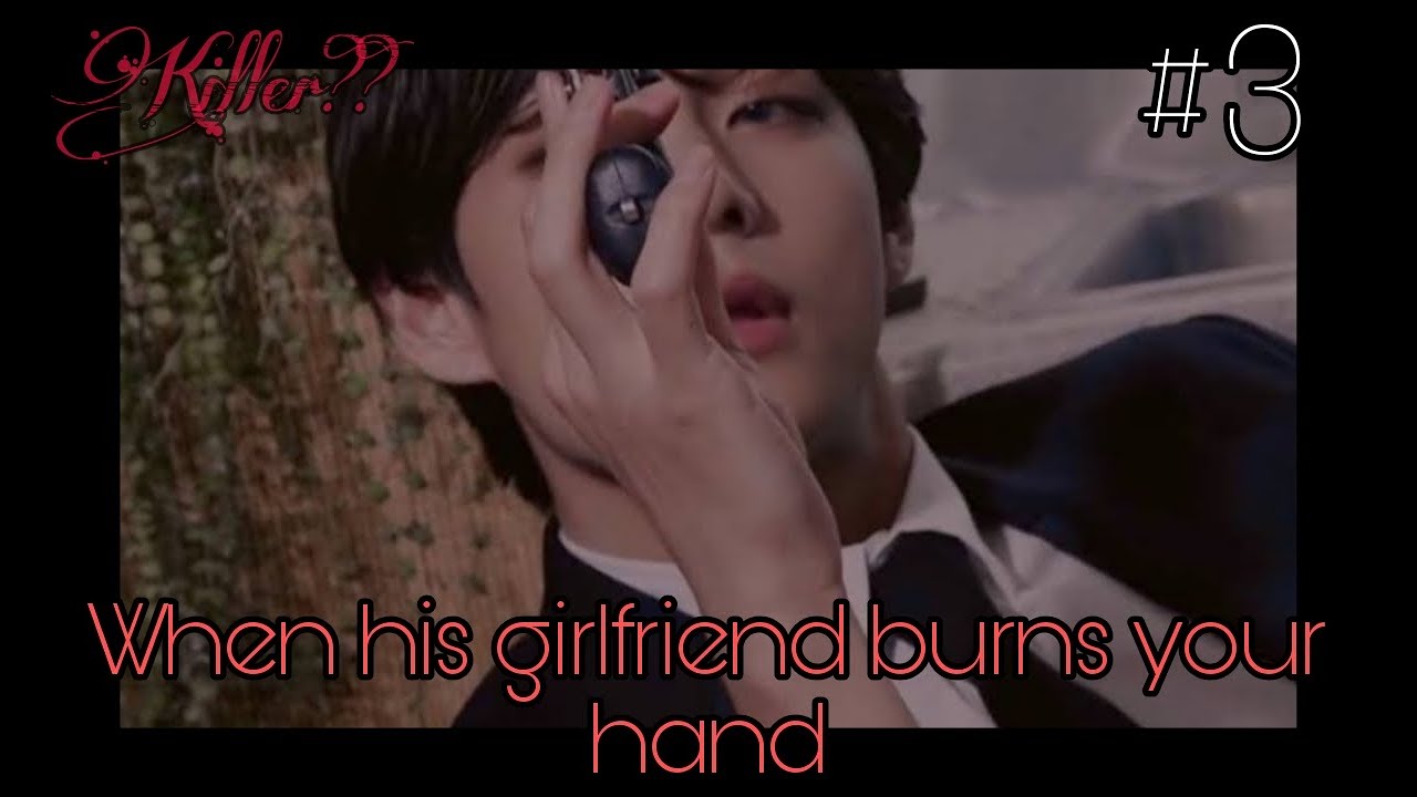 ~when his girlfriend make your hand burn~|| 